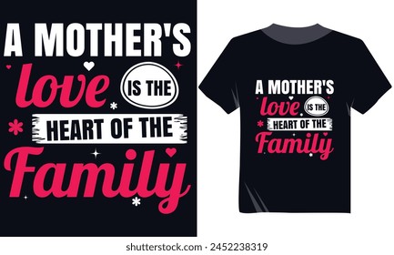 A Mother's Love Is The Heart Of The Family Tshirt Design, Mom Tshirt Design