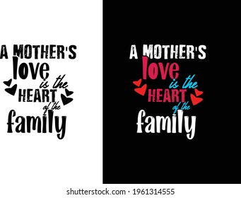 a mother's love is the heart of the family typography t shirt design vector