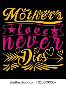 Mother's Love Never Dies Happy Mother Day typography T-shirt Design