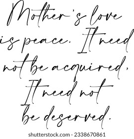Mothers Love Is Peace It Need Not Be Acquired It Need Not Be Deserved - Mothers Day Quote