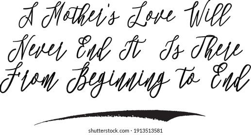 A Mother's Love Will Never End It Is There From Beginning to End Typography Black Color Text Vector Quote