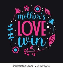 Mother's Love Win, Mothers Day Typography Tshirt Design