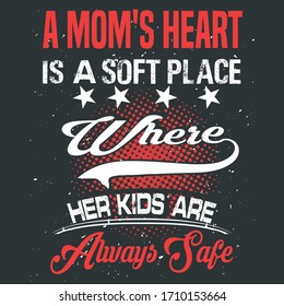 Mother's Lovely Inspirational Quote - A Mom's Heart Is A Soft Place Where Her Kids Are Always Safe. Red White Vector Text On Textured Black Background, Can Print On Family Clothing and Accessories.