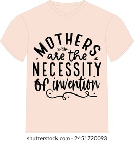 Mothers are the necessity of invention - Happy Mother's Day T-shirt Design, Mom Mama  Quotes T-shirt Design, Vector EPS Editable Files, can you download this Design.