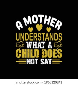 Mother's Quotes - A mother understands what a child does not say - mom t-shirt designs, Mothers Day T-shirt Mother Day Vector, Mom Lover, t-shirt vector design vintage