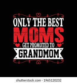 Mother's Quotes - only the best moms get promoted to grandmom - mom t-shirt designs, Mothers Day T-shirt Mother Day Vector, Mom Lover, t-shirt vector design vintage