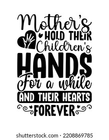 Mother's Shirt,Mother's Hold Their Children's Hands For a Short While But Their Hearts Forever Tee,Mother's Day Tee,Mom Tee,Mothers Day Tee