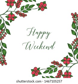 Motif of red flower frame, style unique and elegant, for decorative of invitation card of happy weekend. Vector