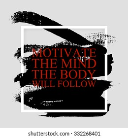 Motivate the mind the body will follow - inspirational quote on the hand drawn ink texture background. Fitness motivational poster template, gym print design. 