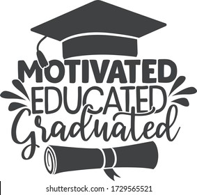 Motivated, educated, graduated | Graduation quote