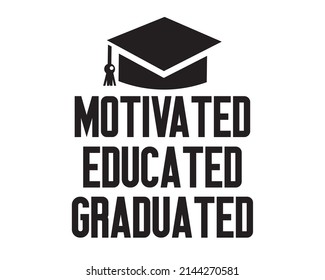 Motivated, educated, graduated. Graduation Quote Typography with white Background svg
