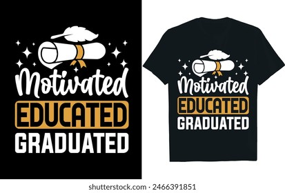 MOTIVATED EDUCATED  GRADUATED. Graduation T-shirt