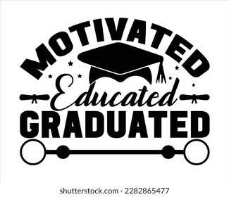 Motivated Educated Graduated Svg design,graduation svg design,Graduation T-shirt Design,Student graduate badges. College graduation quotes, Graduation 2023,Congrats grad svg