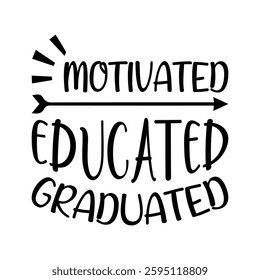 Motivated Educated Graduated, Typography T shirt Design, Motivational Quotes,  vector illustration, graphic template, print on demand, vintage, textile fabrics, retro