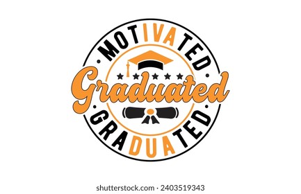 Motivated educated graduated,Graduation quotes,Class of 2024 Graduation design Bundle,silhouette,Graduation cap,T shirt Calligraphy phrase for Christmas,Hand drawn lettering for Xmas greetings,Grad