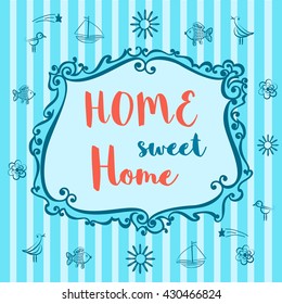 Motivated Quote. Home Sweet Home Sign. Vintage style. Decorative frame. Retro background. Cute border, wallpaper. Home interior. House exterior. Famous quote. Motivated words. Vector Illustration.