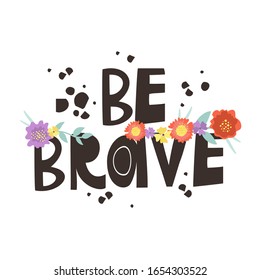 motivating phrase, lettering, be brave, ink lettering, hand font