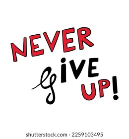 Motivating phrase. Never give up.