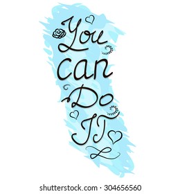 Motivating the phrase "You can do it". Hand lettering on a blue background. Vector inspirational illustration.