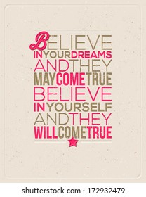 Motivating Quotes - "Believe in your dreams and they may come true. Believe in yourself and they will come true." - Typographical vector design