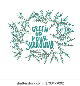 Motivating slogan “Creen up your surround” encourages people to plant plants to improve the environment.  Around the inscription are twigs with green leaves