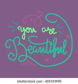 Motivation and Beauty Lettering Concept. You Are Beautiful. Vintage Calligraphic Text. Inspirational retro quote for fabric, print, invitation, decor, greeting card, poster, design element. Vector