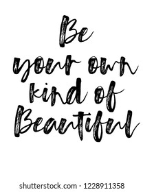 Motivation brush typography calligraphy quotes poster design for be your own kind of beautiful
