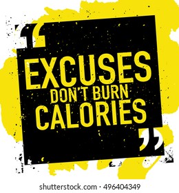 Motivation concept about losing weight fitness gym workout bodybuilding / Motivational inspirational quote poster / Excuses don't burn calories