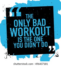 Motivation concept about workout gym fitness bodybuilding / Motivational quote poster / The only bad workout is the one you didn't do