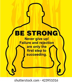 Motivation concept. Sport motivation. Be strong-motivation quote with text. Never give up. Inspiration image. Vector  illustration on the yellow background. Motivational poster