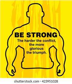 Motivation concept. Sport motivation. Be strong-motivation quote with text. The triumph. Inspiration image. Vector  illustration on the yellow background. Motivational poster