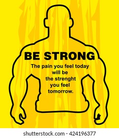 Motivation concept. Sport motivation. Be strong-motivation quote with text. The strenght you feel tomorrow. Inspiration image. Vector illustration on the yellow background. Motivational poster