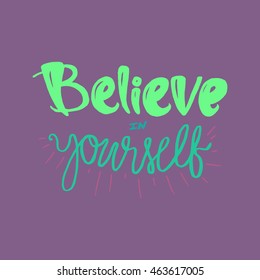 Motivation and Dream Lettering Concept. Always Believe in Yourself. Vintage Calligraphic Text. Inspirational retro quote for fabric, print, decor, greeting card, poster, design element. Vector