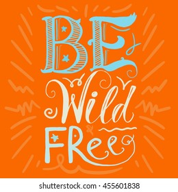Motivation and Dream Lettering Concept. Be Wild and Free. Vintage Calligraphic Text. Inspirational retro quote for fabric, print, invitation, decor, greeting card, poster, design element. Vector