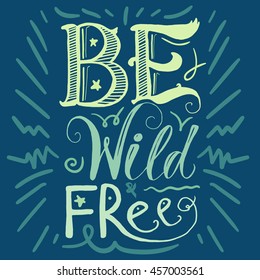 Motivation and Dream Lettering Concept. Be Wild and Free. Vintage Calligraphic Text. Inspirational retro quote for fabric, print, invitation, decor, greeting card, poster, design element. Vector