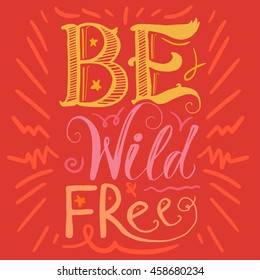 Motivation and Dream Lettering Concept. Be Wild and Free. Vintage Calligraphic Text. Inspirational retro quote for fabric, print, invitation, decor, greeting card, poster, design element. Vector