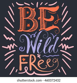Motivation and Dream Lettering Concept. Be Wild and Free. Vintage Calligraphic Text. Inspirational retro quote for fabric, print, invitation, decor, greeting card, poster, design element. Vector