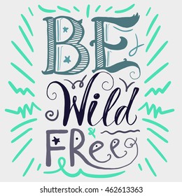 Motivation and Dream Lettering Concept. Be Wild and Free. Vintage Calligraphic Text. Inspirational retro quote for fabric, print, invitation, decor, greeting card, poster, design element. Vector