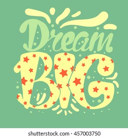Motivation and Dream Lettering Concept. Dream Big. Vintage Calligraphic Text. Inspirational retro quote for fabric, print, invitation, decor, greeting card, poster, design element. Vector