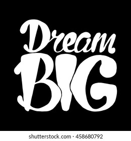 Motivation and Dream Lettering Concept. Dream Big. Vintage Calligraphic Text. Inspirational retro quote for fabric, print, invitation, decor, greeting card, poster, design element. Vector