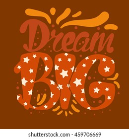 Motivation and Dream Lettering Concept. Dream Big. Vintage Calligraphic Text. Inspirational retro quote for fabric, print, invitation, decor, greeting card, poster, design element. Vector