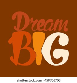 Motivation and Dream Lettering Concept. Dream Big. Vintage Calligraphic Text. Inspirational retro quote for fabric, print, invitation, decor, greeting card, poster, design element. Vector