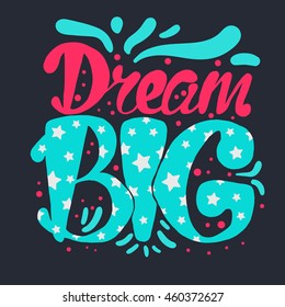 Motivation and Dream Lettering Concept. Dream Big. Vintage Calligraphic Text. Inspirational retro quote for fabric, print, invitation, decor, greeting card, poster, design element. Vector