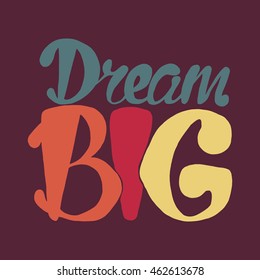 Motivation and Dream Lettering Concept. Dream Big. Vintage Calligraphic Text. Inspirational retro quote for fabric, print, invitation, decor, greeting card, poster, design element. Vector