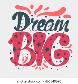 Motivation and Dream Lettering Concept. Dream Big. Vintage Calligraphic Text. Inspirational retro quote for fabric, print, invitation, decor, greeting card, poster, design element. Vector