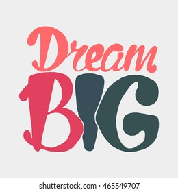 Motivation and Dream Lettering Concept. Dream Big. Vintage Calligraphic Text. Inspirational retro quote for fabric, print, invitation, decor, greeting card, poster, design element. Vector