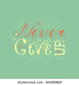 Motivation and Dream Lettering Concept. Never give up. Vintage Calligraphic Text. Inspirational retro quote for fabric, print, invitation, decor, greeting card, poster, design element. Vector