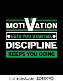 MOTIVATION GETS YOU STARTED. DISCIPLINE KEEPS YOU GOING. MOTIVATIONAL AND INSPIRATIONAL T-SHIRT VECTOR DESIGN. TYPOGRAPHY  FOR T-SHIRTS, POSTERS, BAGS, BANNERS, STICKER 
AND DIFFERENT USES