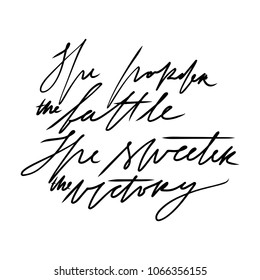 Motivation hand lettering vector illustration. The harder the battle, the sweeter the victory. 