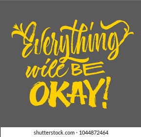 Motivation inspiration quote. Everything will be okey - lettering. Brush pen calligraphy text. Hand drawn calligraphy minimal style. Modern hand writing.